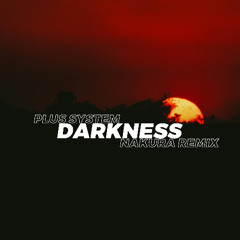 Plus System - Darkness (Nakura Remix) [FREE DOWNLOAD]