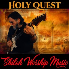 Holy Quest by Shiloh Worship Music