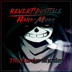 Revert!DustTale [Hard~Mode] - The Harder Murder