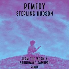 Sterling Hudson - Remedy (Jerm The Worm & Soundwave Samurai Remix) [FREE DL]