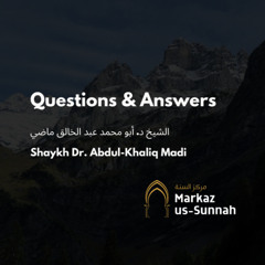 Questions & Answers | Shaykh Dr. Abdul-Khaliq Madi