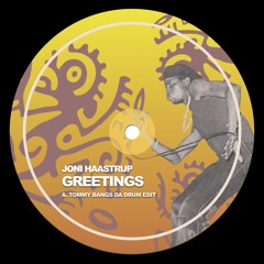 Joni Haastrup - Greetings (Tommy H Bangs Da Drum Re-Edit)
