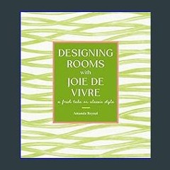 {DOWNLOAD} 📖 Designing Rooms with Joie de Vivre: A Fresh Take on Classic Style Full Book