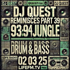 DJ QUEST REMINISCES PART 39 - 93:94 JUNGLE : DRUM & BASS - LIFEFM.TV 02 03 25