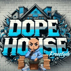 DOPE HOUSE FREESTYLE