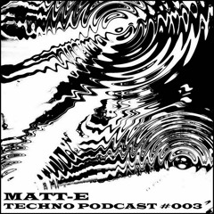 MATT - E TECHNO PODCAST #003