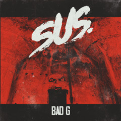 SuS.- Bad G
