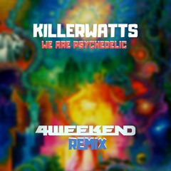 Killerwatts - We Are Psychedelic (4weekend Remix) [FREE DOWNLOAD]