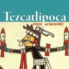 [PDF] ❤️ Read Tezcatlipoca: Trickster and Supreme Deity by  Elizabeth Baquedano