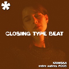 entre autres #005 - KRIMSKA - CLOSING TYPE BEAT