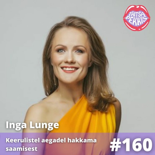 #160 - Inga Lunge - Keerulistel aegadel hakkama saamisest