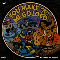 You Make Me Go Loco (Cut Version)