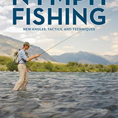 [Read] KINDLE 📗 Nymph Fishing: New Angles, Tactics, and Techniques by  George Daniel