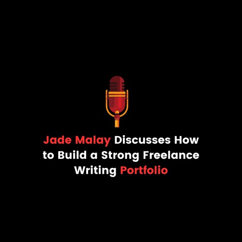 Jade Malay Discusses How To Build A Strong Freelance Writing Portfolio