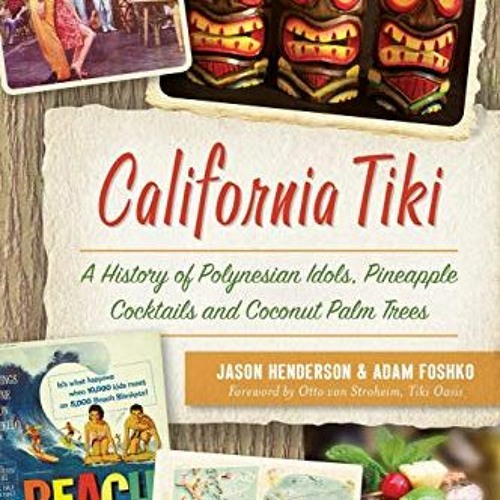 Read online California Tiki: A History of Polynesian Idols, Pineapple Cocktails and Coconut Palm Tre