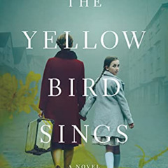 [Download] KINDLE 💗 The Yellow Bird Sings: A Novel by  Jennifer Rosner PDF EBOOK EPU