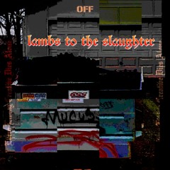 Lambs To The Slaughter (prod. boyfifty x Young Taylor)