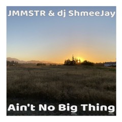 JMMSTR & dj ShmeeJay - Ain't No Big Thing