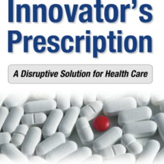 View KINDLE 📁 The Innovator's Prescription: A Disruptive Solution for Health Care by