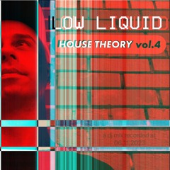 LOW LIQUID - HOUSE THEORY Vol.4 (a Dj Mix Recorded At 06.11.2023)
