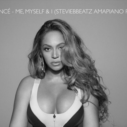 BEYONCE - ME MYSELF AND I (StevieWilliams AMAPIANO REMIX)