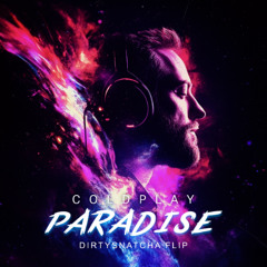 Coldplay - Paradise (DirtySnatcha Flip)