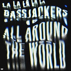 Bassjackers - All Around The World (La La La La La)