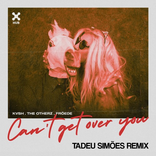 KVSH, The Otherz, FRÖEDE - Can't Get Over You (Tadeu Viegas Remix)