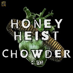 HONEY HEIST PRESENTS VOL 4.01 - Chowder