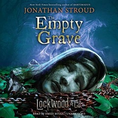 [Get] [EPUB KINDLE PDF EBOOK] The Empty Grave: Lockwood & Co., Book 5 by  Jonathan Stroud,Emily Beva