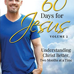 [Free] EPUB ✏️ 60 Days for Jesus, Volume 2: Understanding Christ Better, Two Months a
