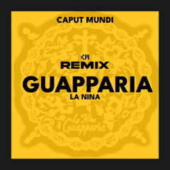 La Nina - GUAPPARIA (Caput Mundi Remix)