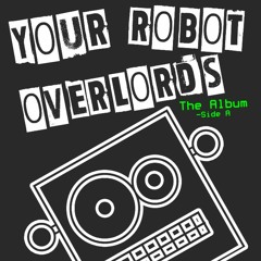 Banned From The Narrows - Your Robot Overlords Album - SideA