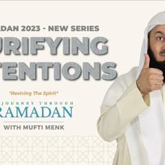 Sincerity and Ikhlas: Purifying Intentions | Ep8 | Reviving the Spirit - Mufti Menk