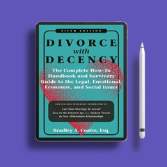 Divorce with Decency: The Complete How-To Handbook and Survivor’s Guide to the Legal, Emotional
