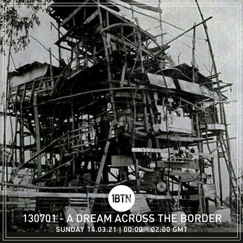 130701 - A Dream Across The Border 20 - radio show on 1BTN - 14.03.21