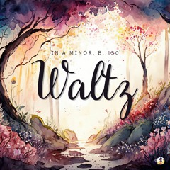 Waltz in a Minor, B. 150 (Choir Rendition)