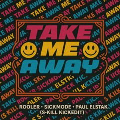 Rooler & Sickmode & Paul Elstak - Take me Away (S-Kill KickEdit)