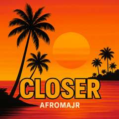 AfroMajr - Closer