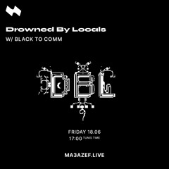 Drowned By Locals W/ BLACK TO COMM | Ma3azef Radio - {18.06.21}