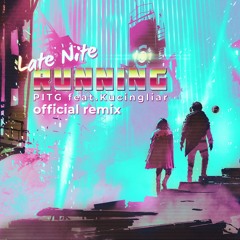 PITG Feat. Kucingliar - Late Nite Running [G.A.Z.E REMIX]