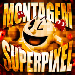 MONTAGEM SUPERPIXEL (Super Slowed)