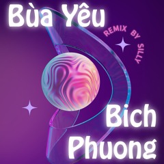 bích phương - bùa yêu ( remix by silly ) 2024