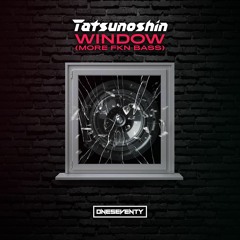 Tatsunoshin - Window (More FKN Bass) (Radio Edit)
