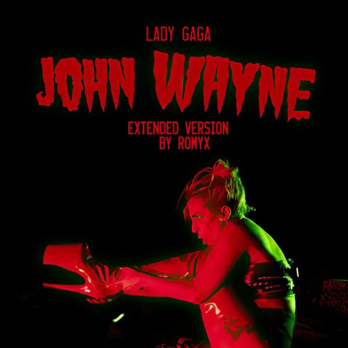 Stream Lady Gaga - John Wayne (Extended Version) by Gaga Shorts | Listen  online for free on SoundCloud