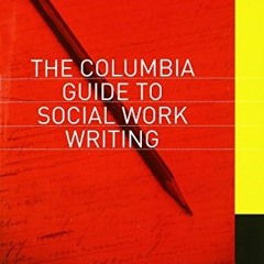 [Get] [EBOOK EPUB KINDLE PDF] The Columbia Guide to Social Work Writing by  Warren Green &  Barbara