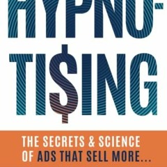 Read EBOOK EPUB KINDLE PDF HYPNO-TISING: The Secrets and Science of Ads That Sell More... by  Mark Y