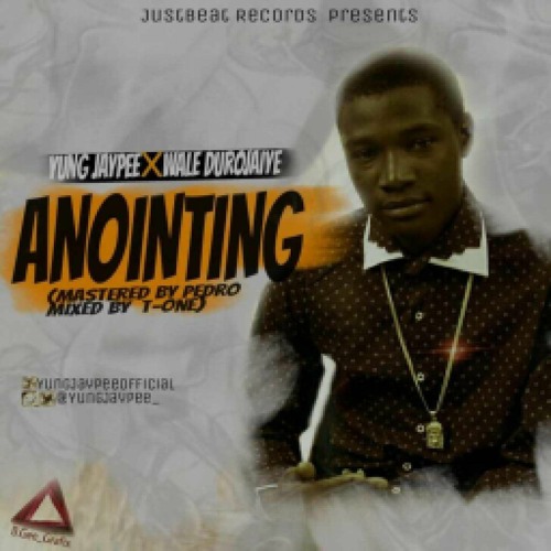 yung-jaypee-anointing-ft-jaye-prod-by-pedro-wildstream.mp3