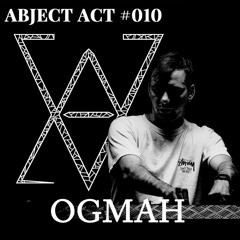 Abject Act #010 - OGMAH