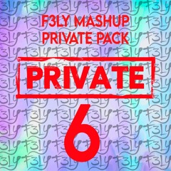 F3LY Private 6 Mashup Pack [12 TEMAS]